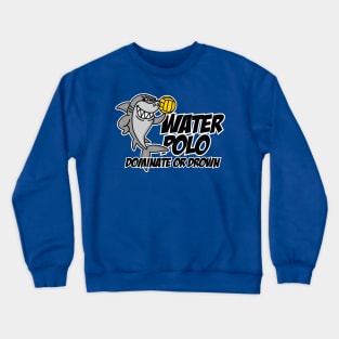 Dominate or drown funny water polo player cool shark Crewneck Sweatshirt